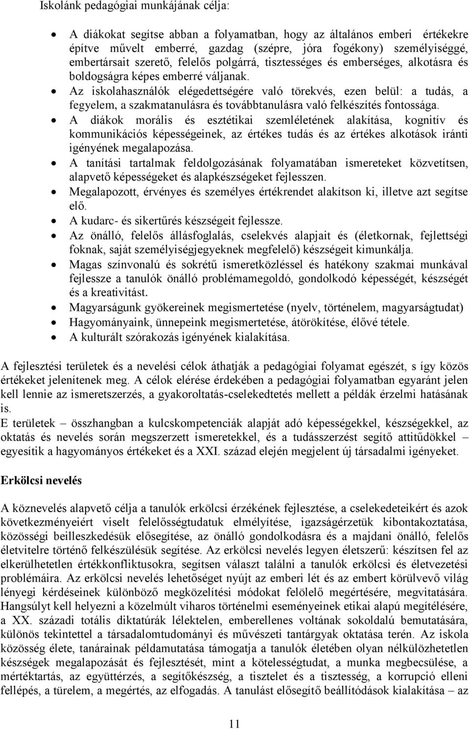Az iskolahasználók elégedettségére való törekvés, ezen belül: a tudás, a fegyelem, a szakmatanulásra és továbbtanulásra való felkészítés fontossága.