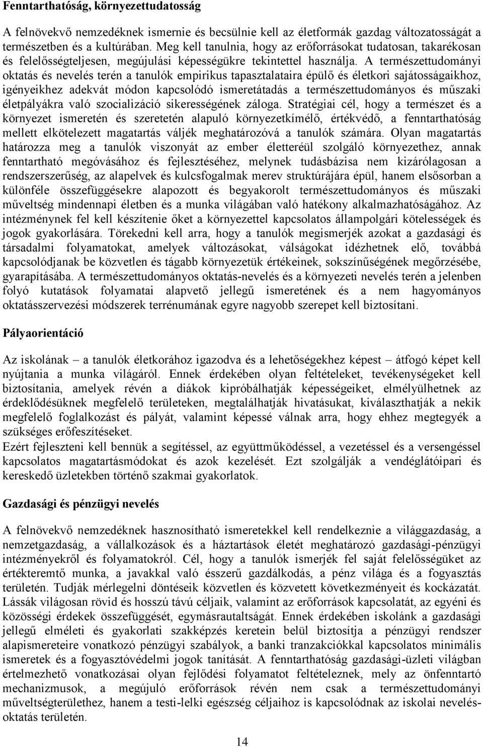 A természettudományi oktatás és nevelés terén a tanulók empirikus tapasztalataira épülő és életkori sajátosságaikhoz, igényeikhez adekvát módon kapcsolódó ismeretátadás a természettudományos és