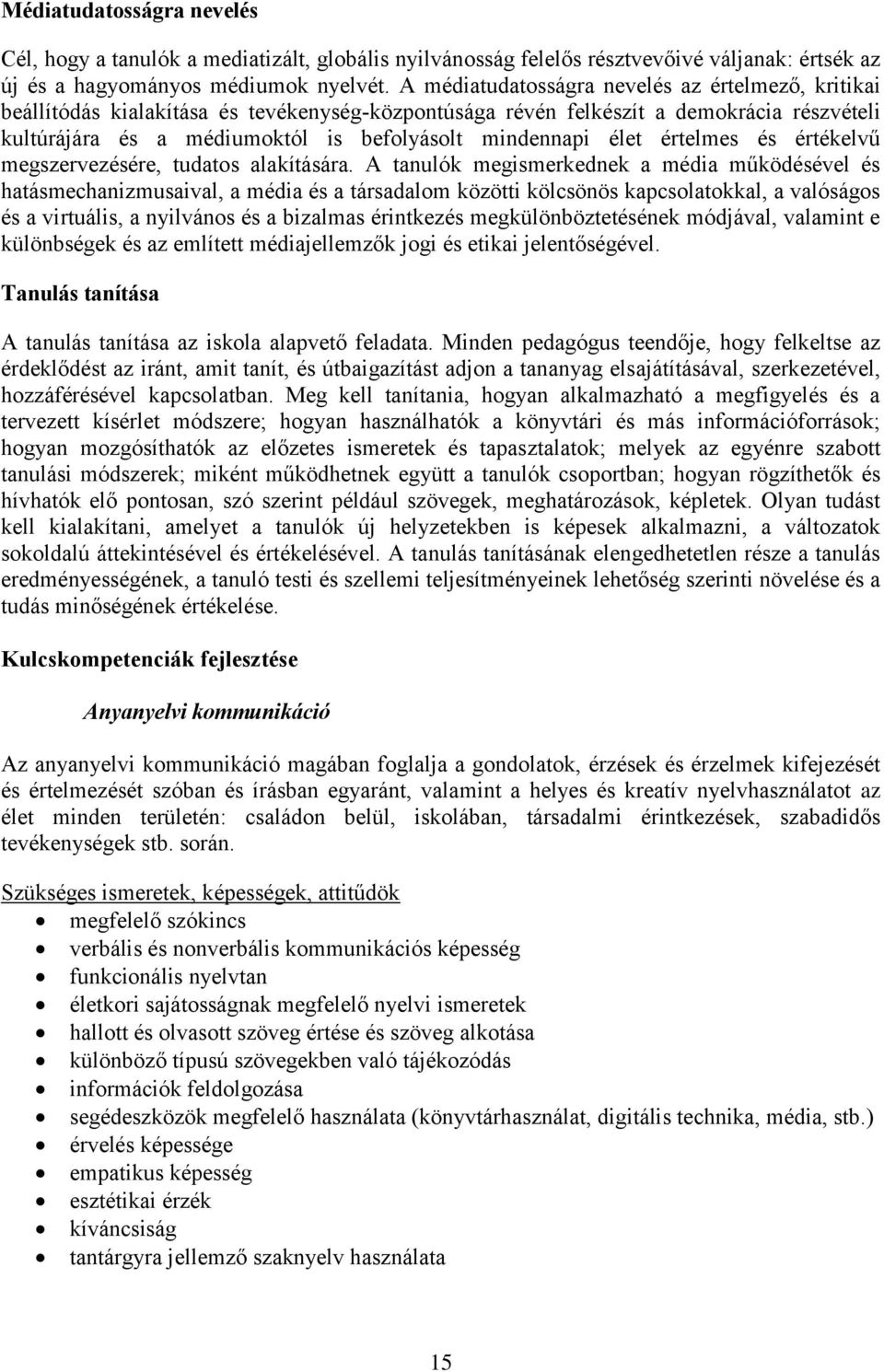 élet értelmes és értékelvű megszervezésére, tudatos alakítására.