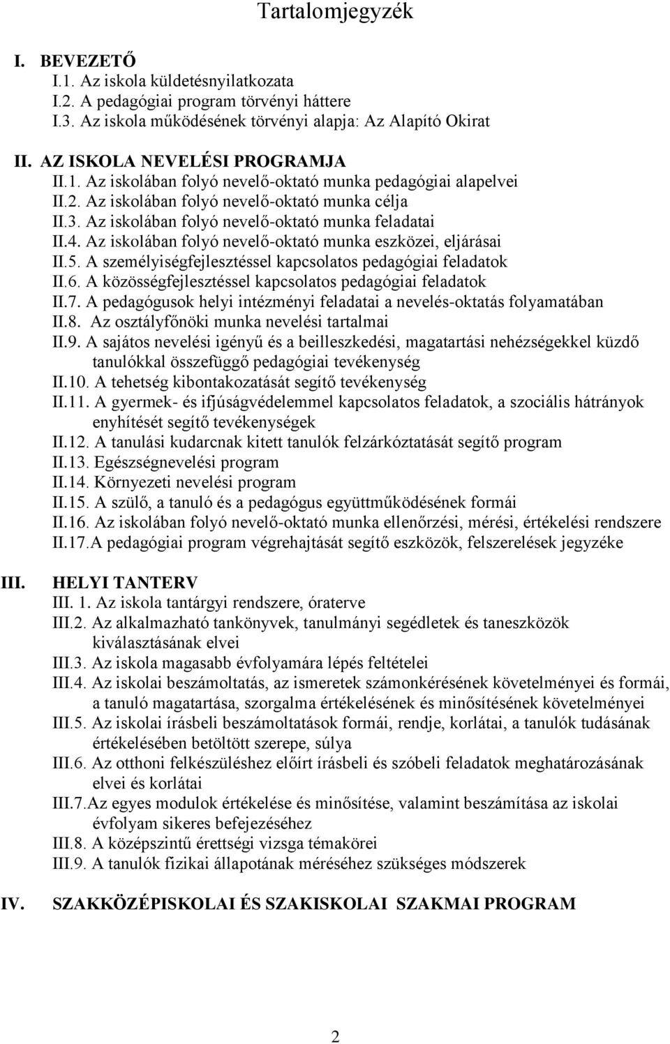 Az iskolában folyó nevelő-oktató munka feladatai II.4. Az iskolában folyó nevelő-oktató munka eszközei, eljárásai II.5. A személyiségfejlesztéssel kapcsolatos pedagógiai feladatok II.6.