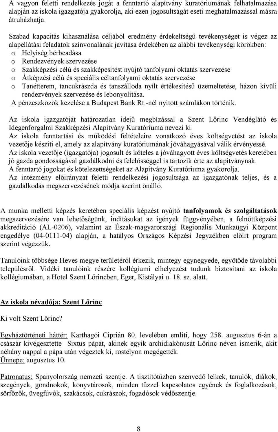 Rendezvények szervezése o Szakképzési célú és szakképesítést nyújtó tanfolyami oktatás szervezése o Átképzési célú és speciális céltanfolyami oktatás szervezése o Tanétterem, tancukrászda és