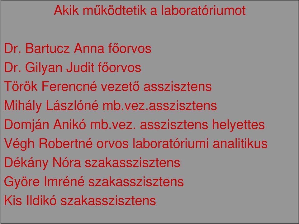 vez. asszisztens helyettes Végh Robertné orvos laboratóriumi analitikus Dékány