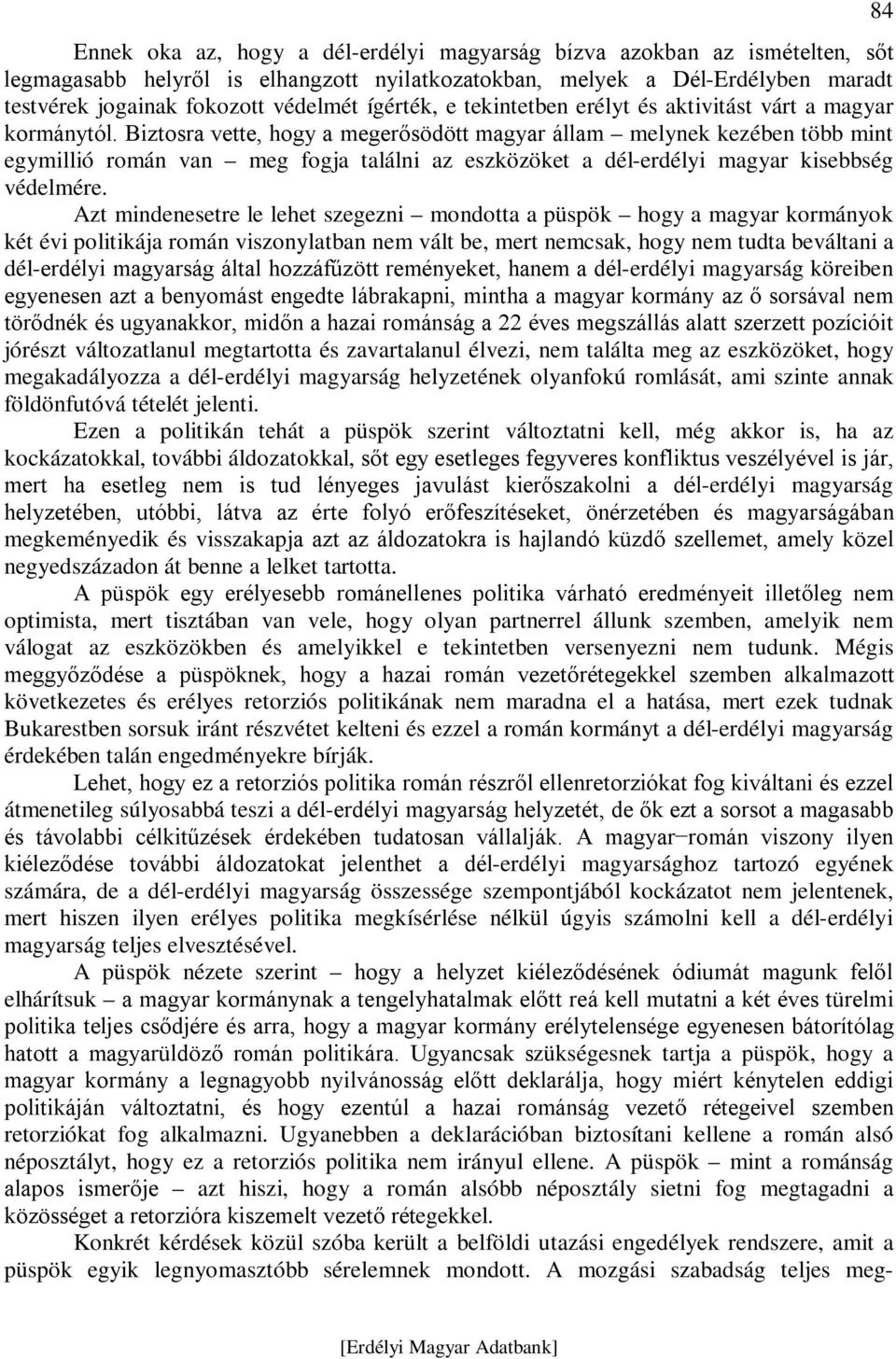 Biztosra vette, hogy a megerősödött magyar állam melynek kezében több mint egymillió román van meg fogja találni az eszközöket a dél-erdélyi magyar kisebbség védelmére.