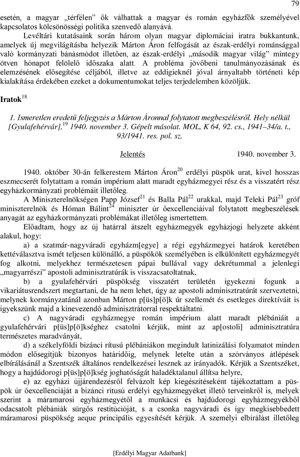 illetően, az észak-erdélyi második magyar világ mintegy ötven hónapot felölelő időszaka alatt.