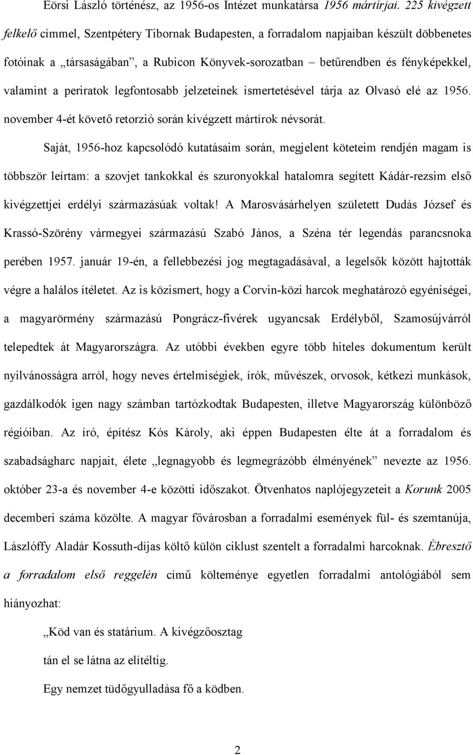 periratok legfontosabb jelzeteinek ismertetésével tárja az Olvasó elé az 1956. november 4-ét követő retorzió során kivégzett mártírok névsorát.