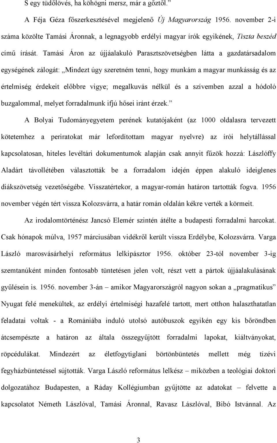 Tamási Áron az újjáalakuló Parasztszövetségben látta a gazdatársadalom egységének zálogát: Mindezt úgy szeretném tenni, hogy munkám a magyar munkásság és az értelmiség érdekeit előbbre vigye;