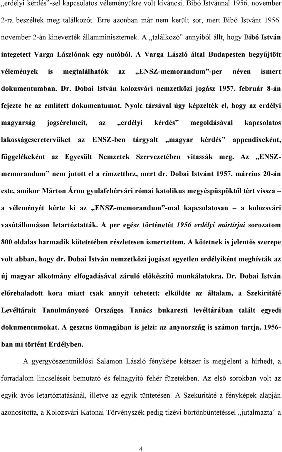 A Varga László által Budapesten begyűjtött vélemények is megtalálhatók az ENSZ-memorandum -per néven ismert dokumentumban. Dr. Dobai István kolozsvári nemzetközi jogász 1957.