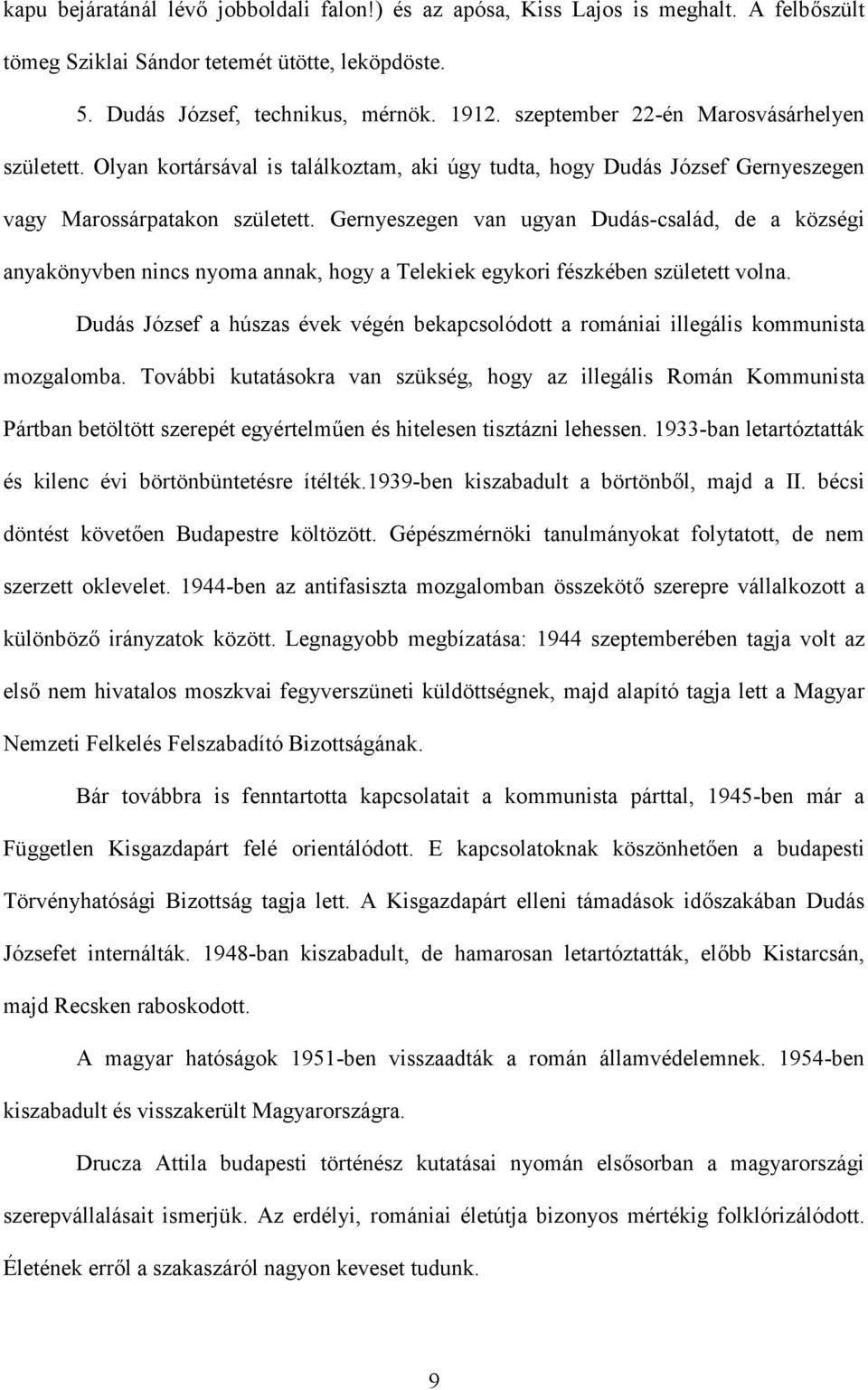 Gernyeszegen van ugyan Dudás-család, de a községi anyakönyvben nincs nyoma annak, hogy a Telekiek egykori fészkében született volna.