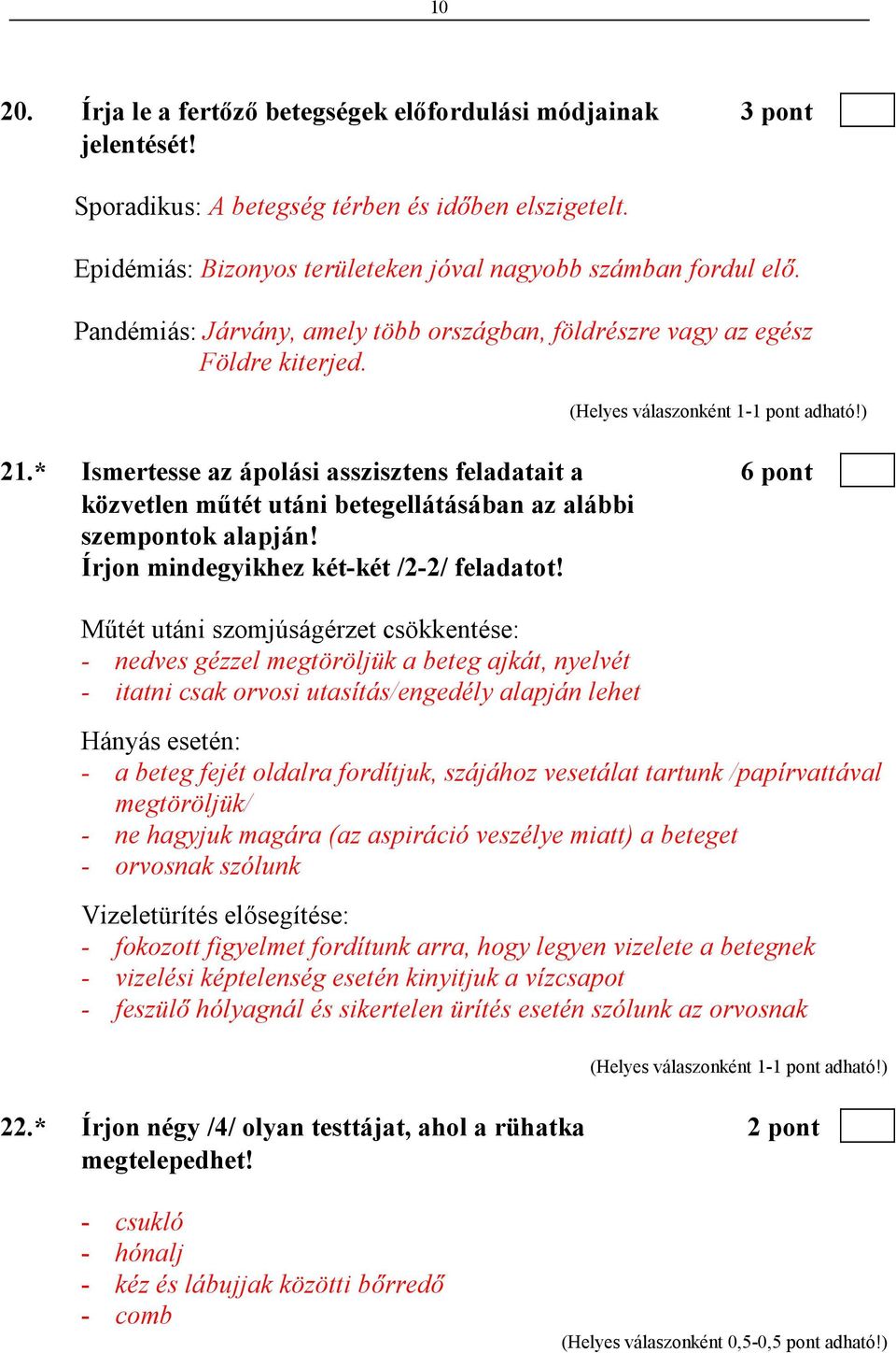 * Ismertesse az ápolási asszisztens feladatait a 6 pont közvetlen mőtét utáni betegellátásában az alábbi szempontok alapján! Írjon mindegyikhez két-két /2-2/ feladatot!