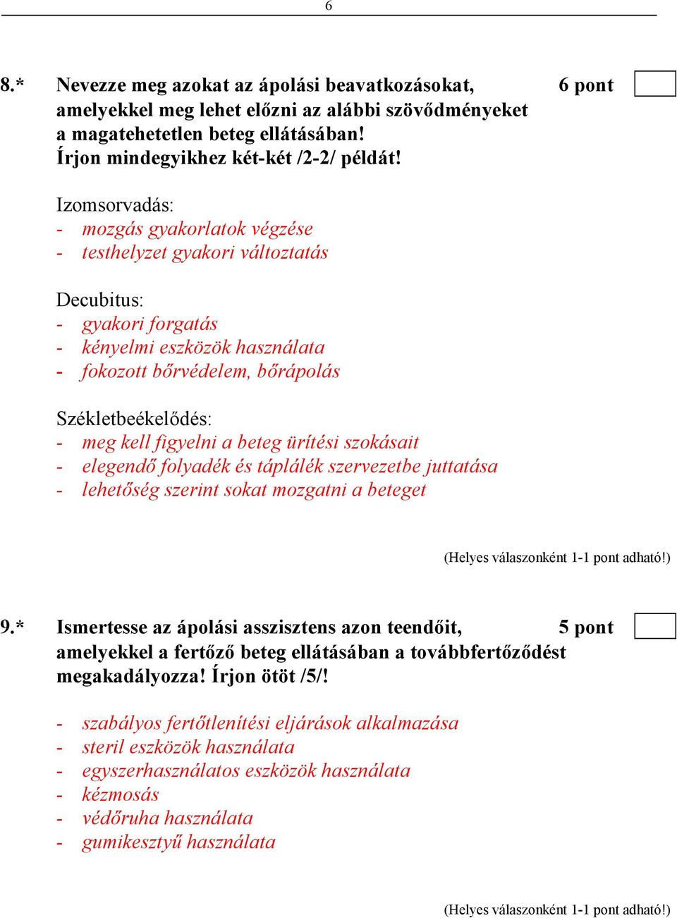 kell figyelni a beteg ürítési szokásait - elegendı folyadék és táplálék szervezetbe juttatása - lehetıség szerint sokat mozgatni a beteget 9.