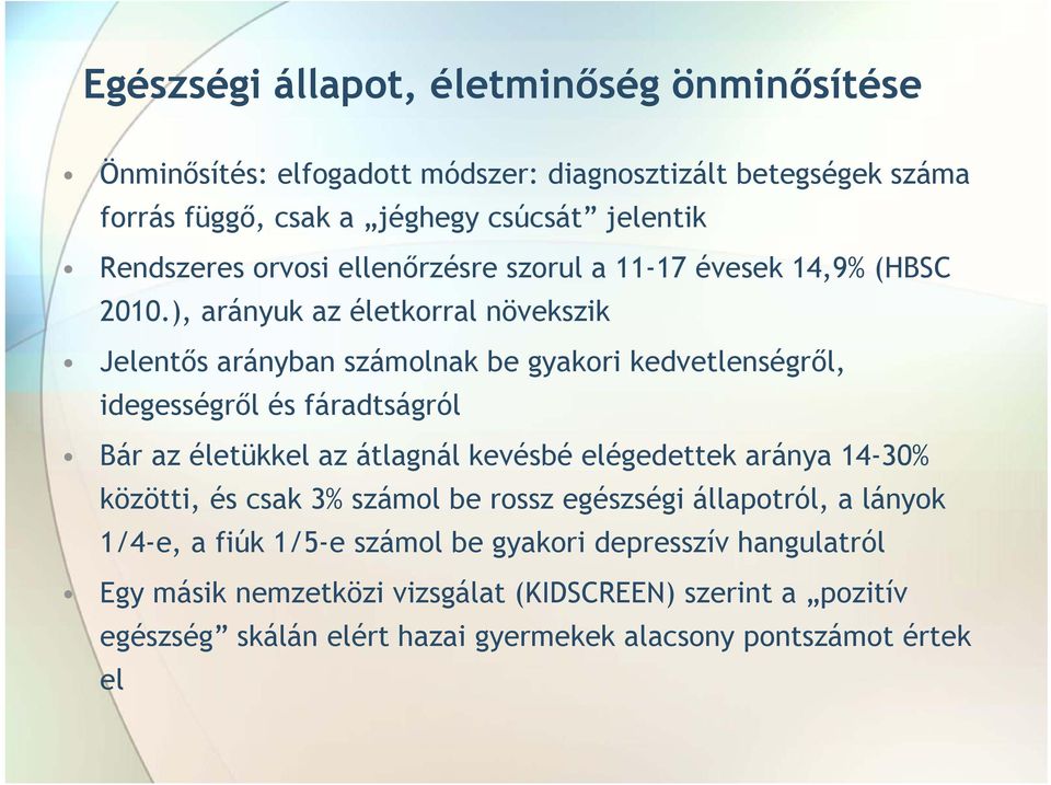 ), arányuk az életkorral növekszik Jelentős arányban számolnak be gyakori kedvetlenségről, idegességről és fáradtságról Bár az életükkel az átlagnál kevésbé