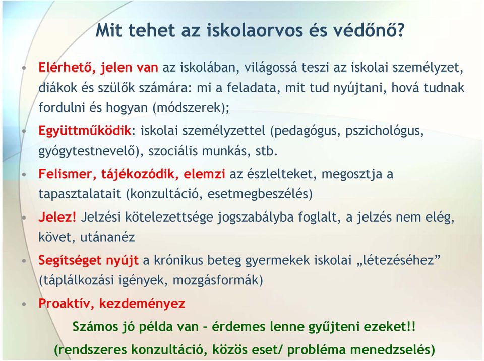 Együttműködik: iskolai személyzettel (pedagógus, pszichológus, gyógytestnevelő), szociális munkás, stb.