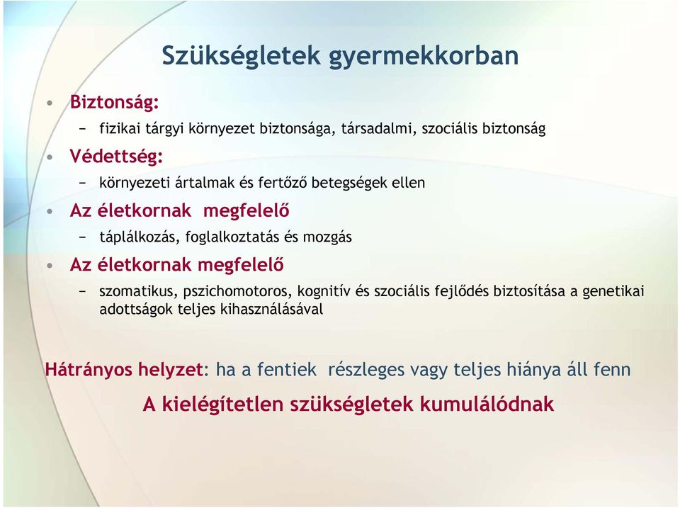 életkornak megfelelő szomatikus, pszichomotoros, kognitív és szociális fejlődés biztosítása a genetikai adottságok