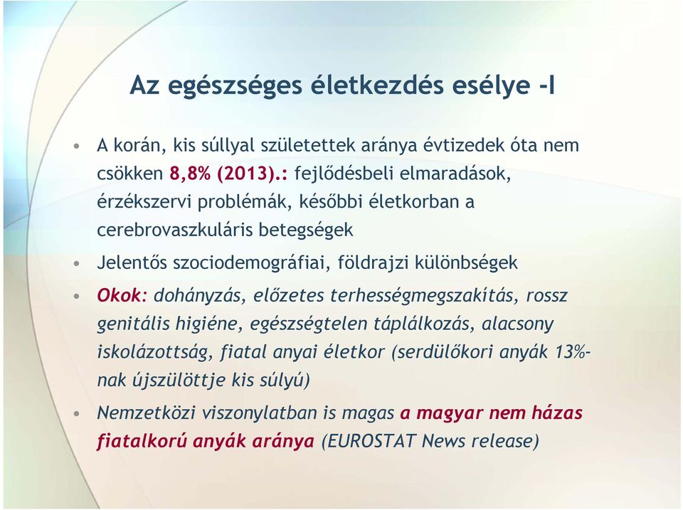 különbségek Okok: dohányzás, előzetes terhességmegszakítás, rossz genitális higiéne, egészségtelen táplálkozás, alacsony iskolázottság,