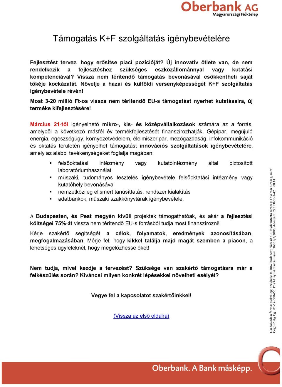 Növelje a hazai és külföldi versenyképességét K+F szolgáltatás igénybevétele révén! Most 3-20 millió Ft-os vissza nem térítendő EU-s támogatást nyerhet kutatásaira, új terméke kifejlesztésére!