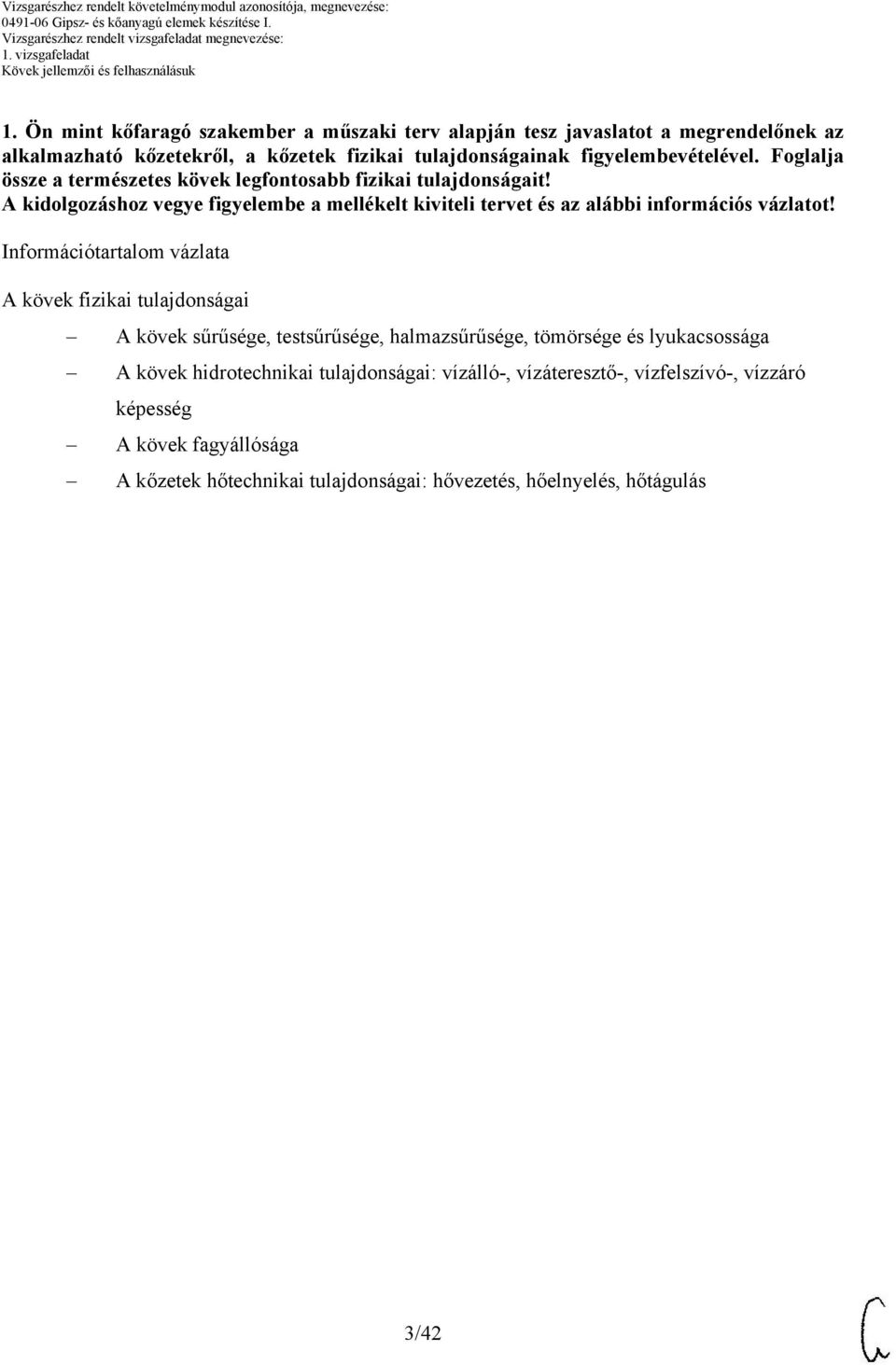 A kidolgozáshoz vegye figyelembe a mellékelt kiviteli tervet és az alábbi információs vázlatot!