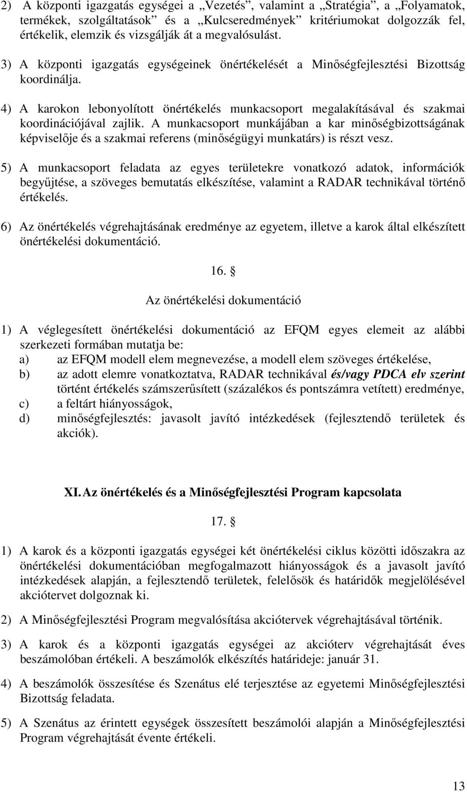 4) A karokon lebonyolított önértékelés munkacsoport megalakításával és szakmai koordinációjával zajlik.