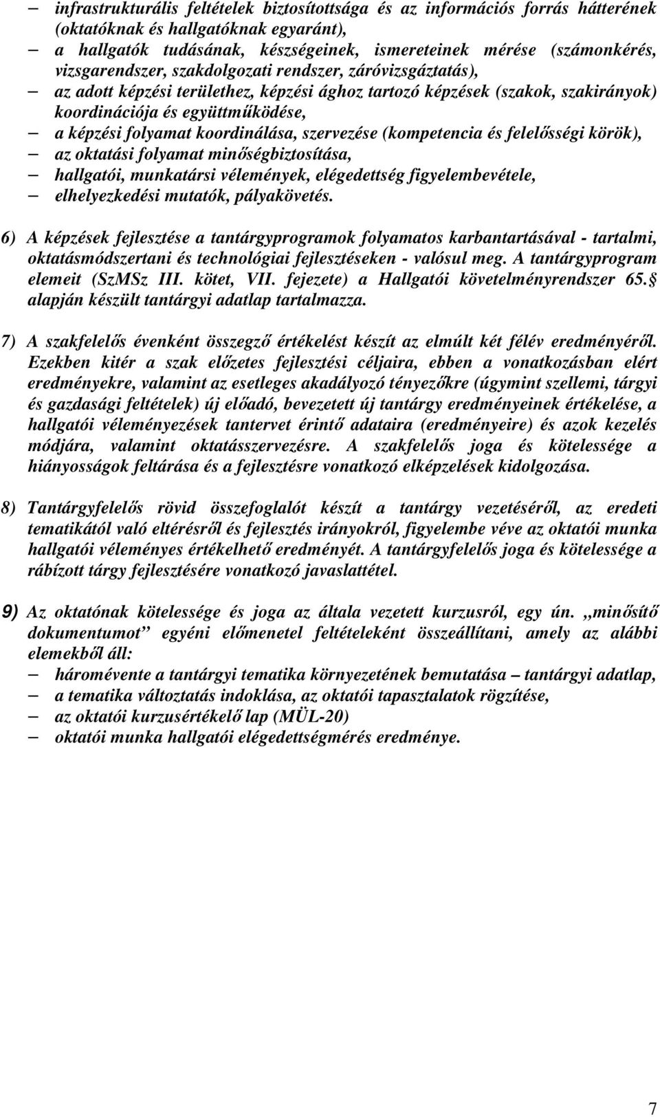 koordinálása, szervezése (kompetencia és felelősségi körök), az oktatási folyamat minőségbiztosítása, hallgatói, munkatársi vélemények, elégedettség figyelembevétele, elhelyezkedési mutatók,