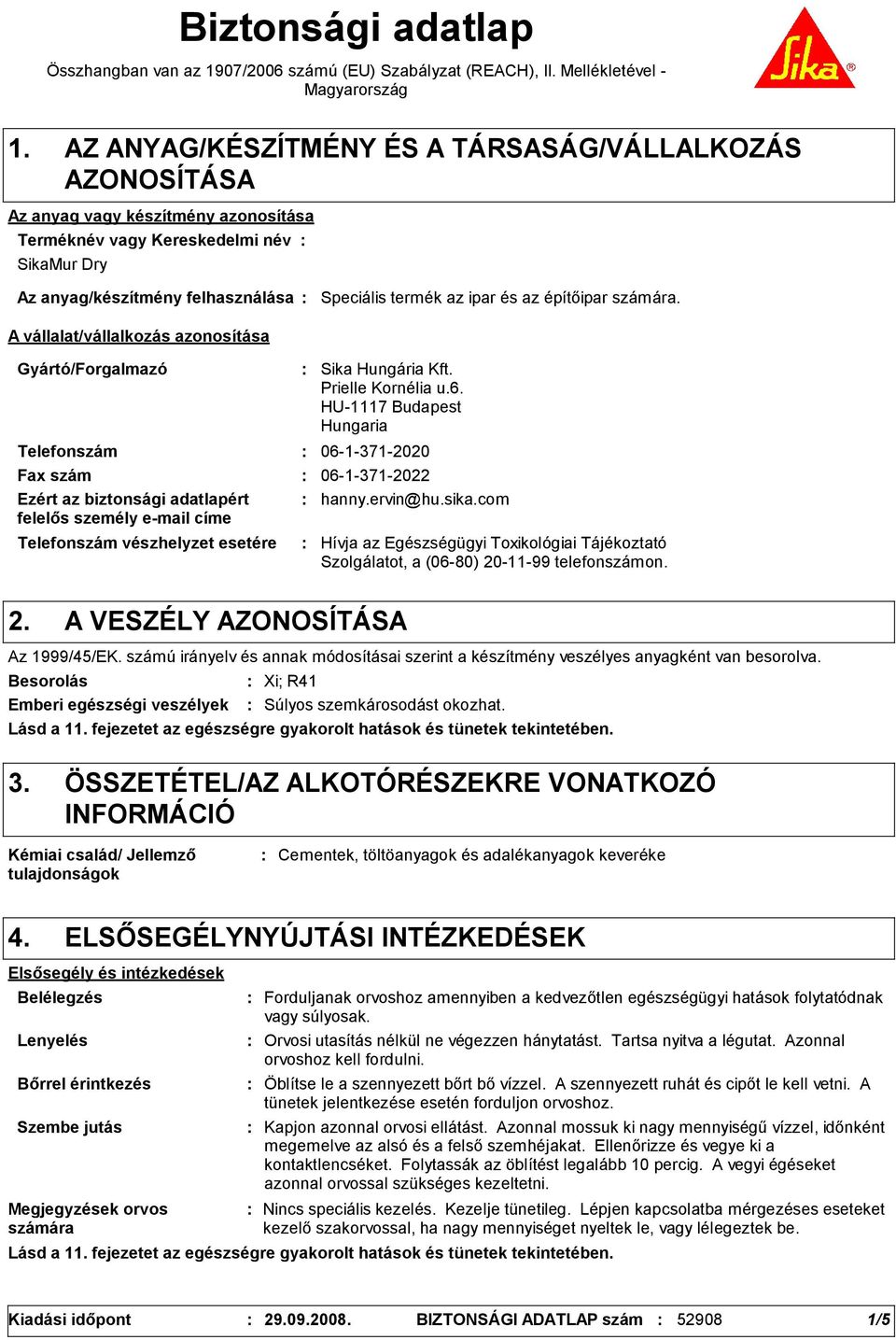 azonosítása Speciális termék az ipar és az építőipar számára. Gyártó/Forgalmazó Telefonszám Telefonszám vészhelyzet esetére Sika Hungária Kft. Prielle Kornélia u.6.