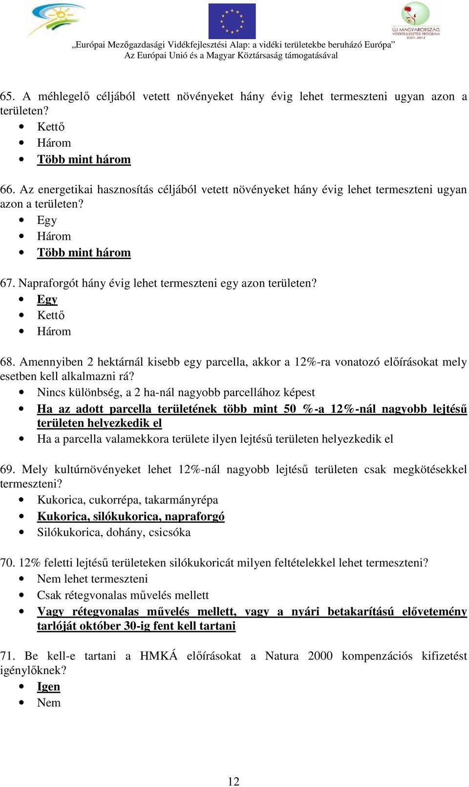 Egy Kettő Három 68. Amennyiben 2 hektárnál kisebb egy parcella, akkor a 12%-ra vonatozó előírásokat mely esetben kell alkalmazni rá?