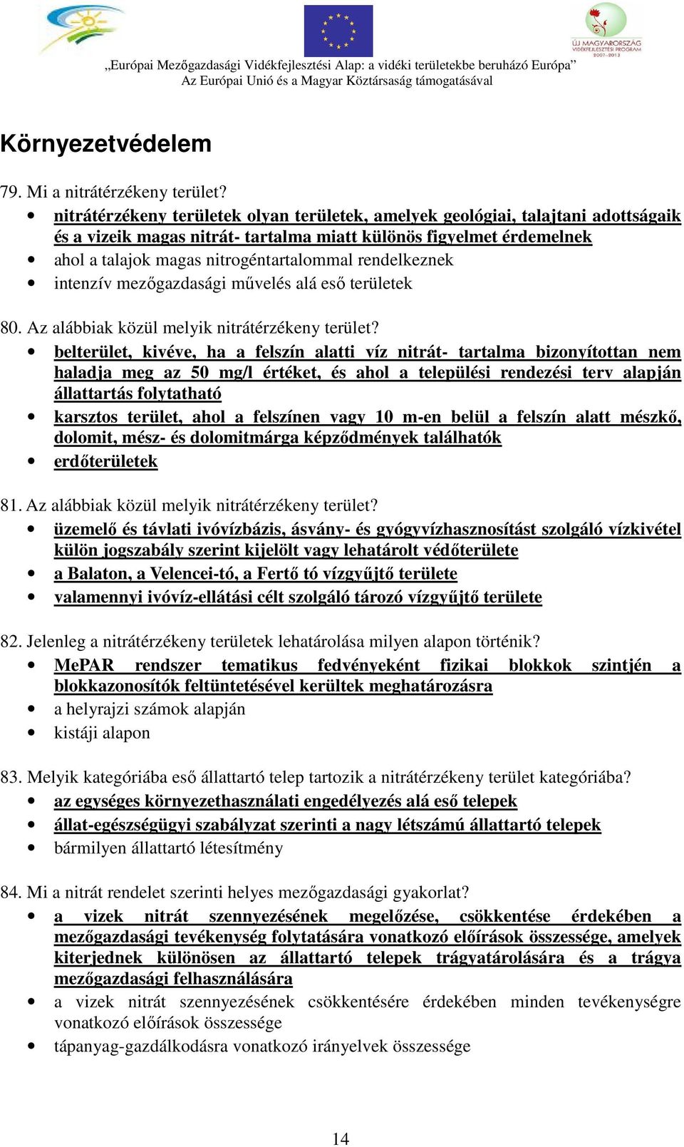 rendelkeznek intenzív mezőgazdasági művelés alá eső területek 80. Az alábbiak közül melyik nitrátérzékeny terület?