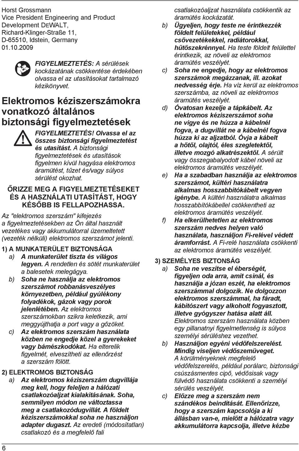 Elektromos kéziszerszámokra vonatkozó általános biztonsági figyelmeztetések FIGYELMEZTETÉS! Olvassa el az összes biztonsági figyelmeztetést és utasítást.