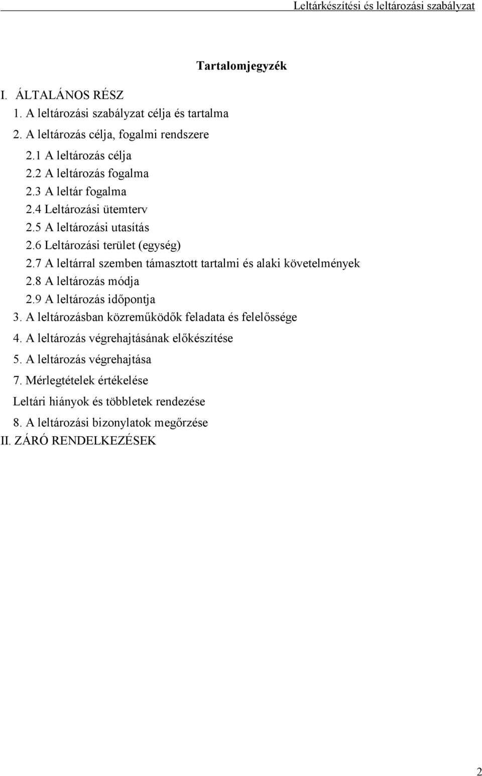 7 A leltárral szemben támasztott tartalmi és alaki követelmények 2.8 A leltározás módja 2.9 A leltározás időpontja 3.