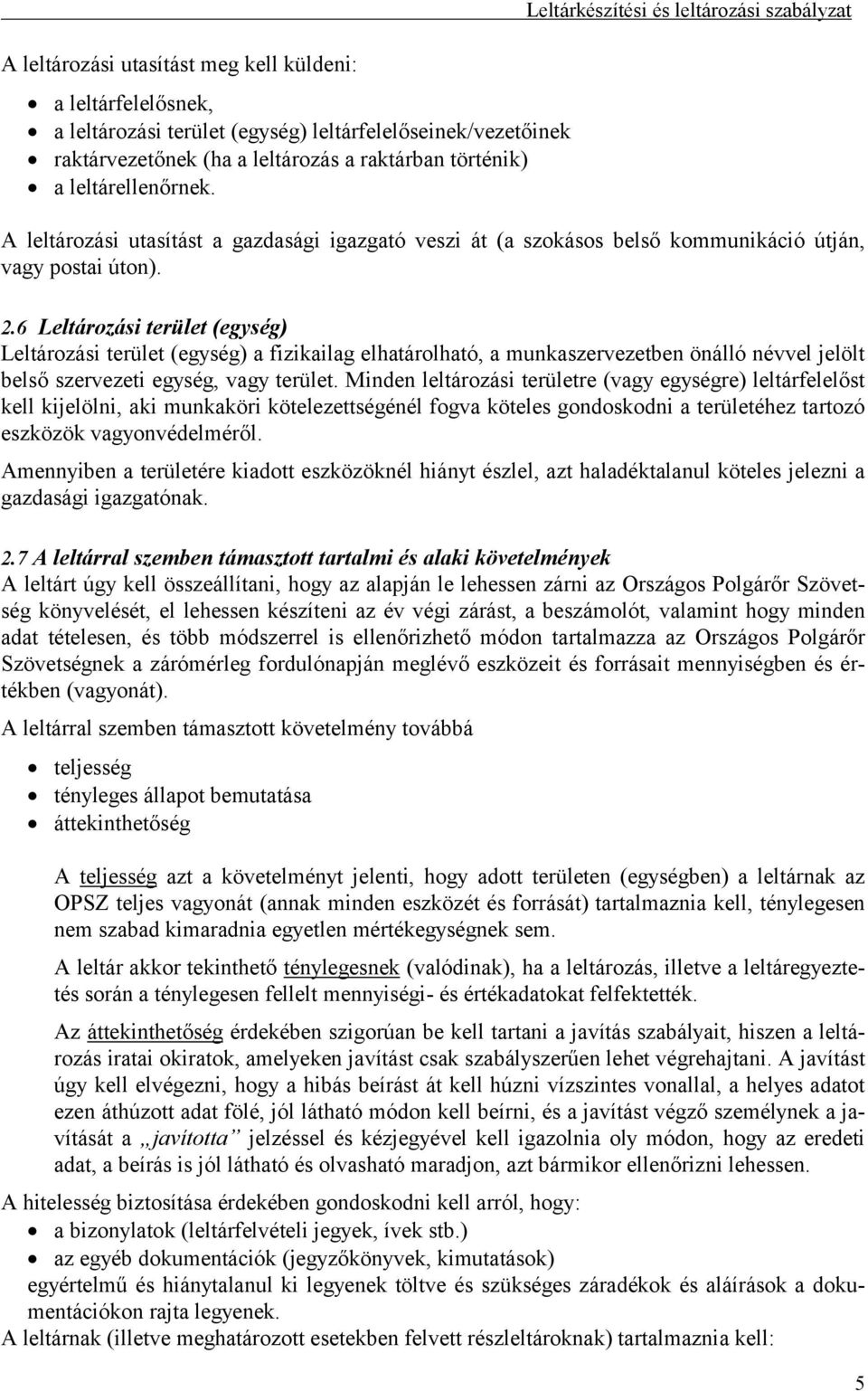 6 Leltározási terület (egység) Leltározási terület (egység) a fizikailag elhatárolható, a munkaszervezetben önálló névvel jelölt belső szervezeti egység, vagy terület.