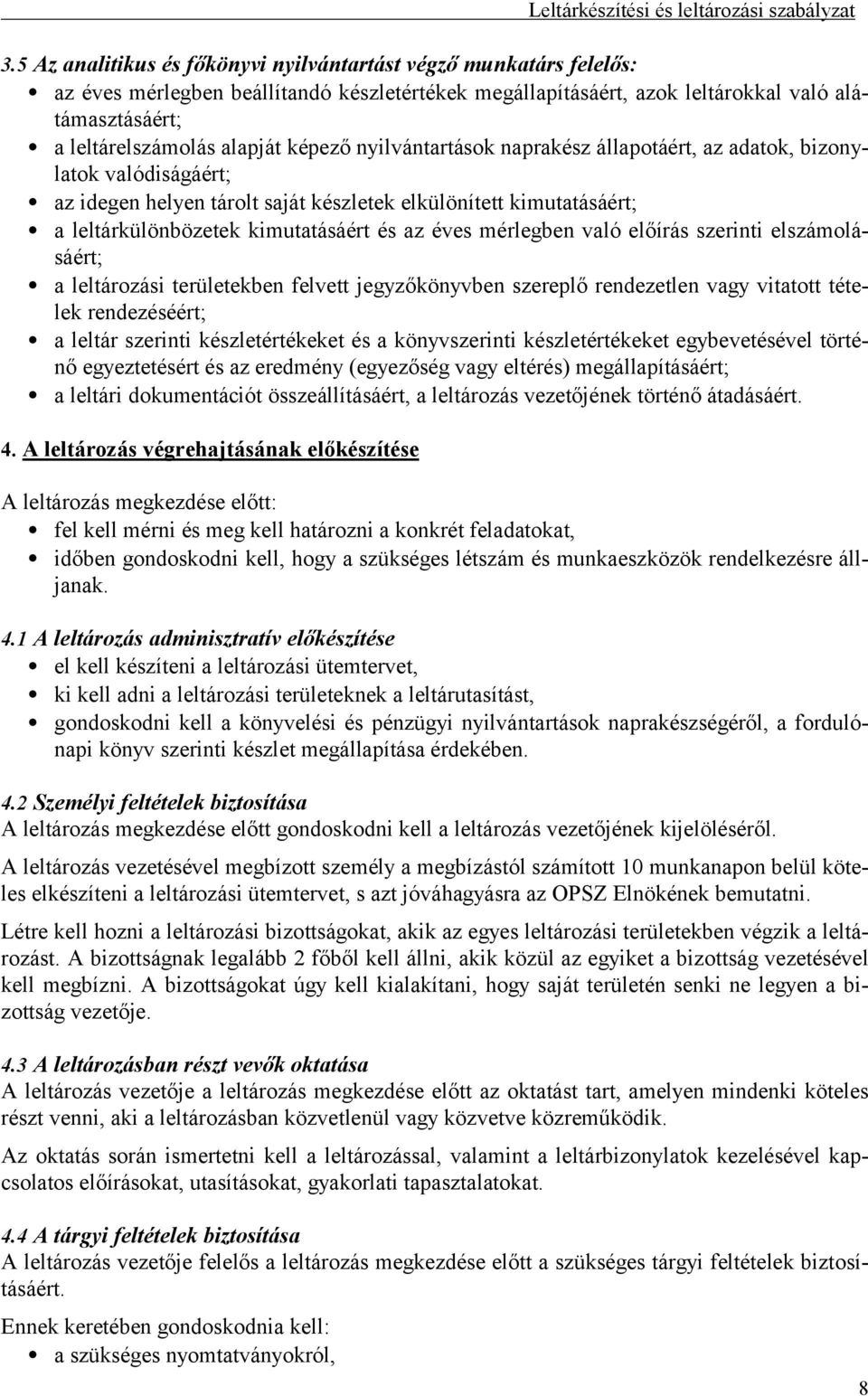 mérlegben való előírás szerinti elszámolásáért; a leltározási területekben felvett jegyzőkönyvben szereplő rendezetlen vagy vitatott tételek rendezéséért; a leltár szerinti készletértékeket és a