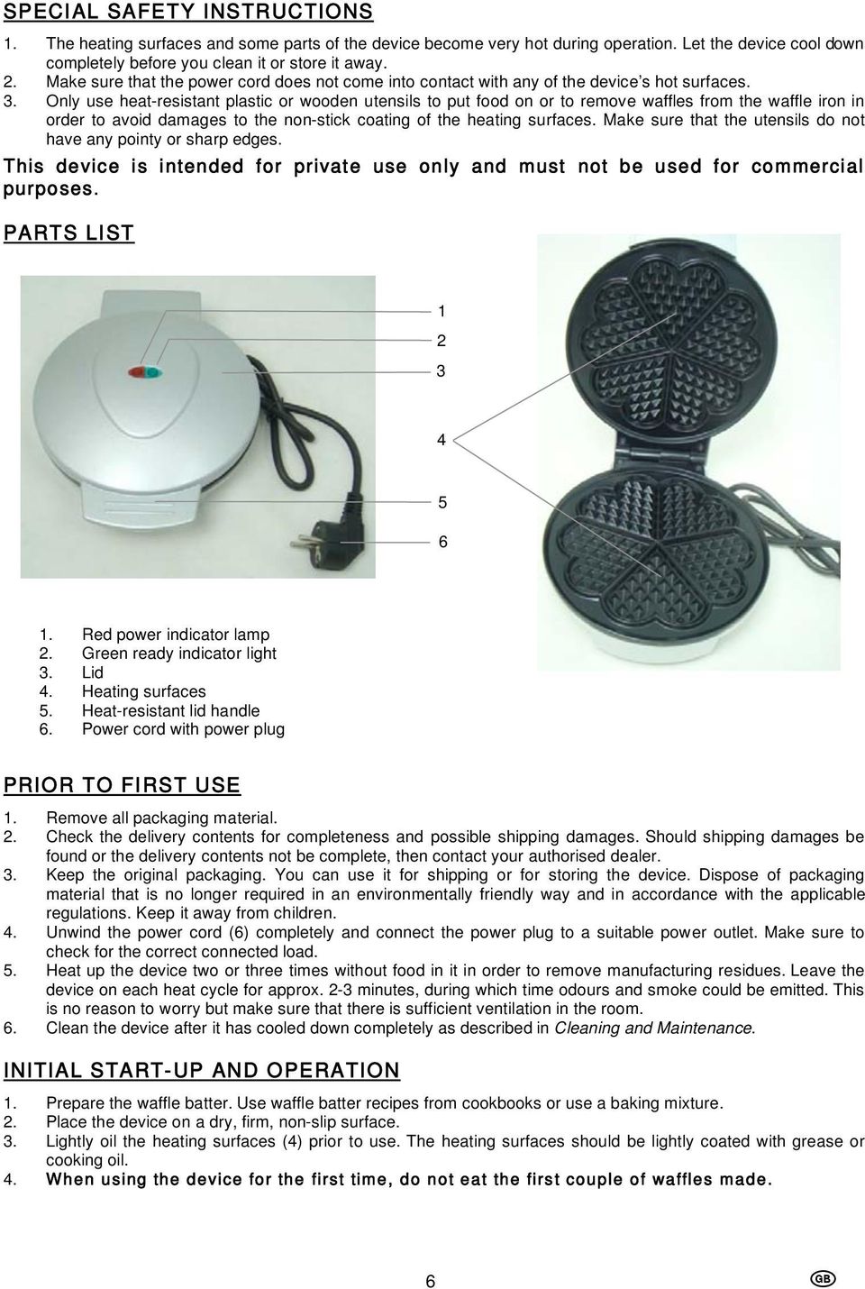 Only use heat-resistant plastic or wooden utensils to put food on or to remove waffles from the waffle iron in order to avoid damages to the non-stick coating of the heating surfaces.