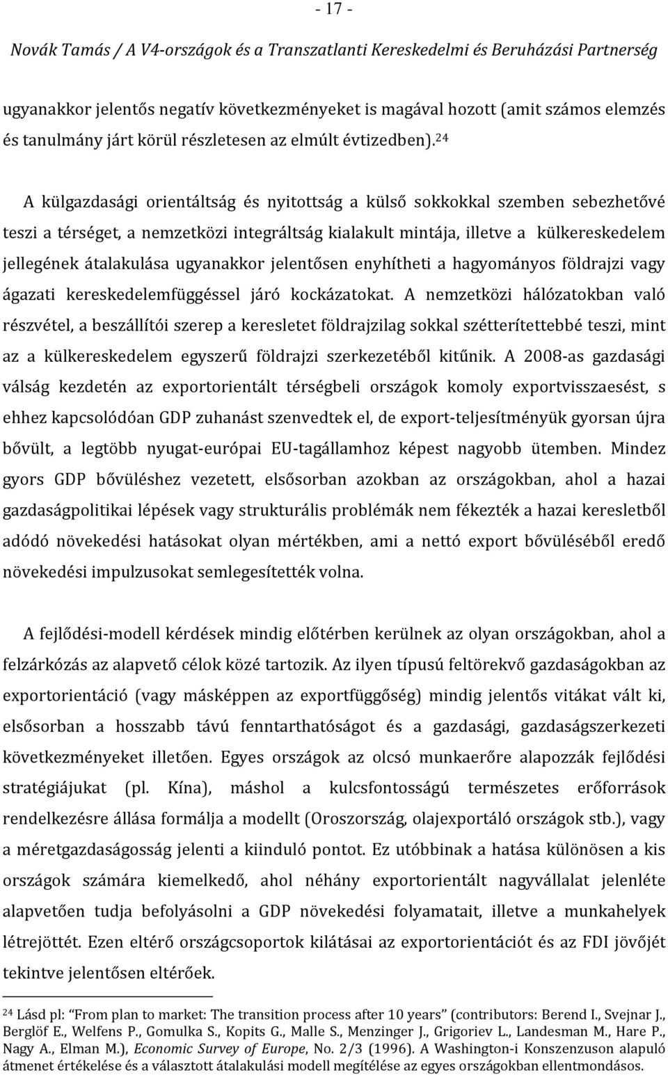 ugyanakkor jelentősen enyhítheti a hagyományos földrajzi vagy ágazati kereskedelemfüggéssel járó kockázatokat.