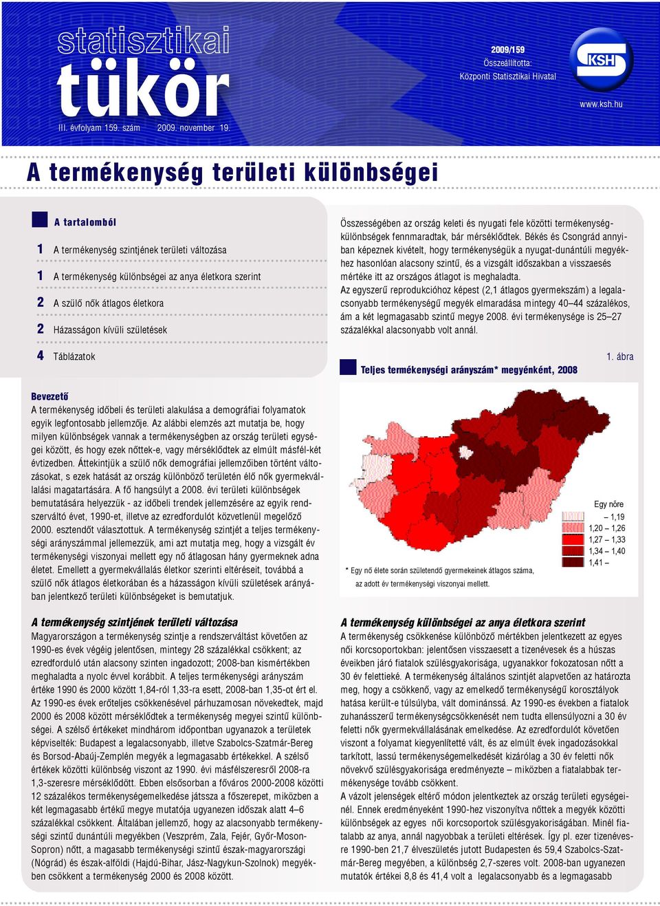 kívüli születések Összességében az ország keleti és nyugati fele közötti termékenységkülönbségek fennmaradtak, bár mérséklõdtek.