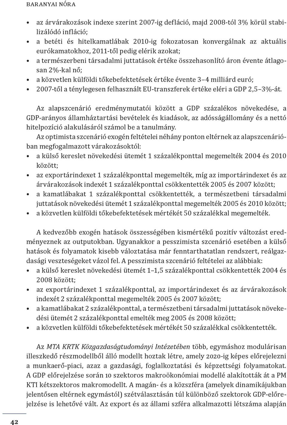 2007-től a ténylegesen felhasznált EU-transzferek értéke eléri a GDP 2,5 3%-át.