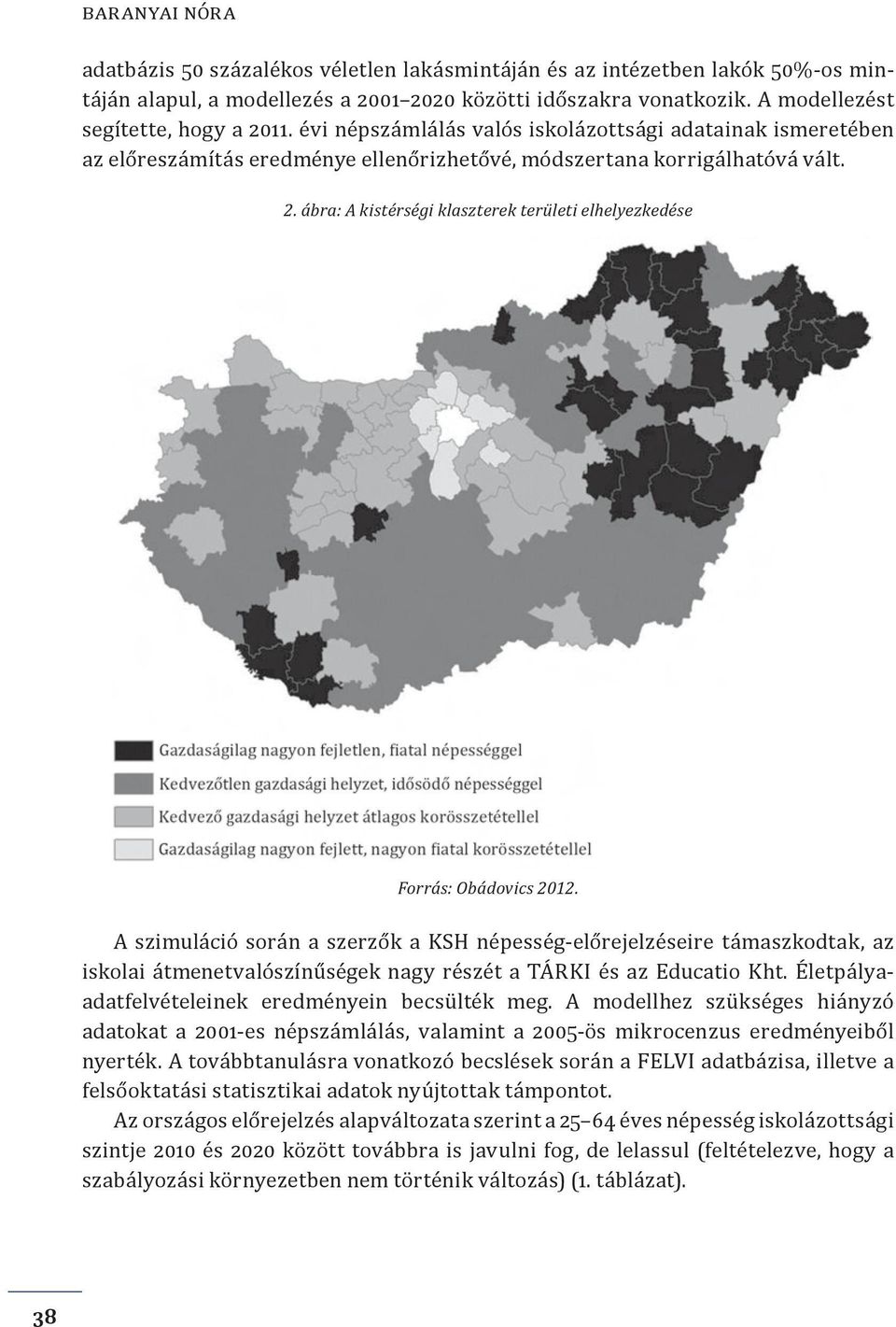 ábra: A kistérségi klaszterek területi elhelyezkedése Forrás: Obádovics 2012.