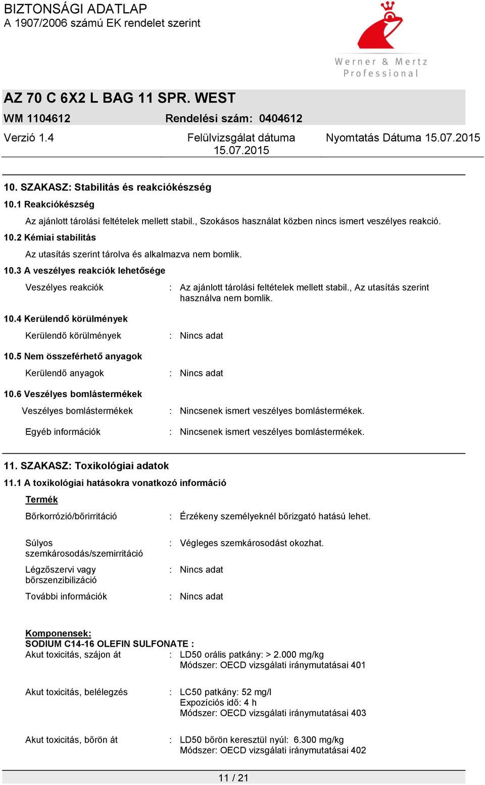 4 Kerülendő körülmények Kerülendő körülmények 10.5 Nem összeférhető anyagok Kerülendő anyagok 10.