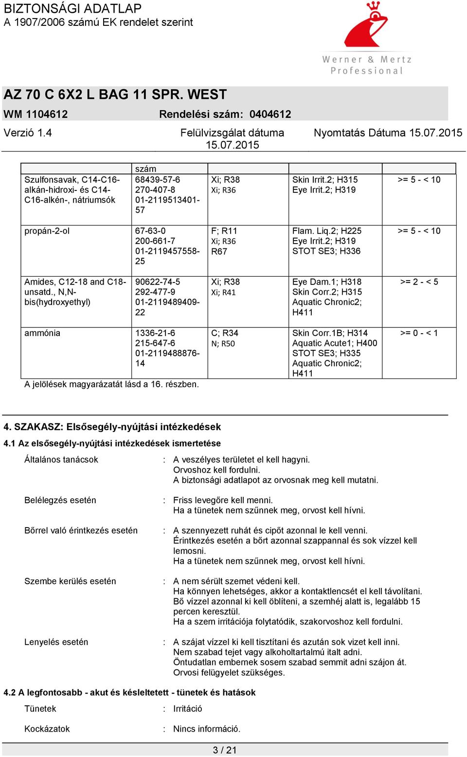 , N,Nbis(hydroxyethyl) 90622-74-5 292-477-9 01-2119489409- 22 Xi; R38 Xi; R41 Eye Dam.1; H318 Skin Corr.