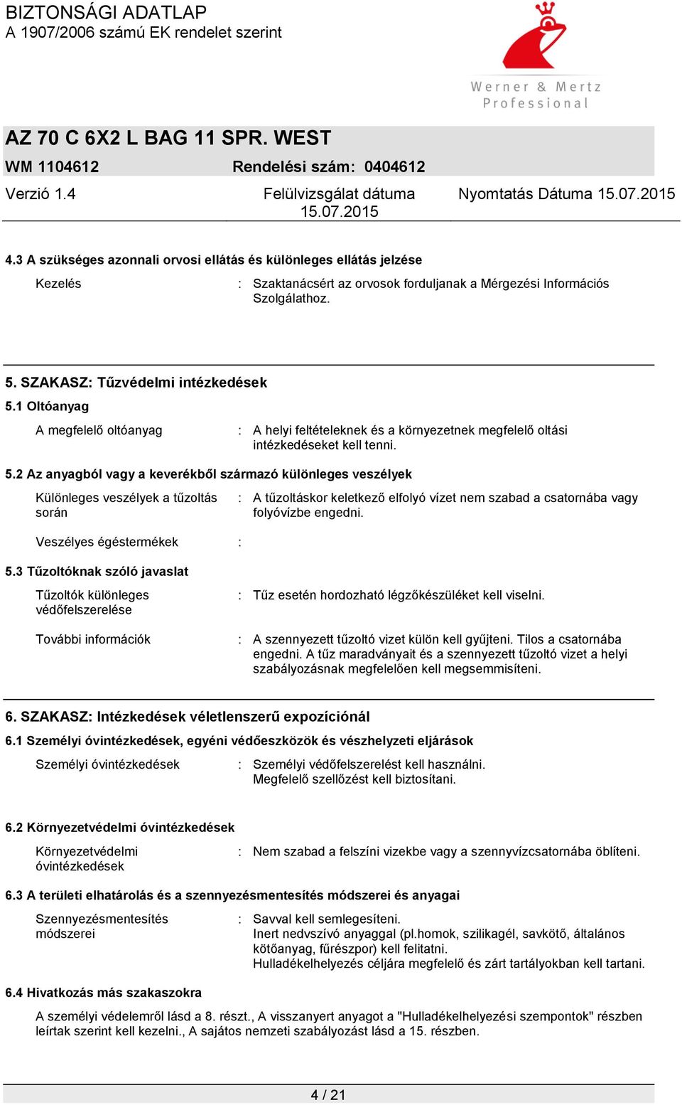 1 Oltóanyag A megfelelő oltóanyag : A helyi feltételeknek és a környezetnek megfelelő oltási intézkedéseket kell tenni. 5.