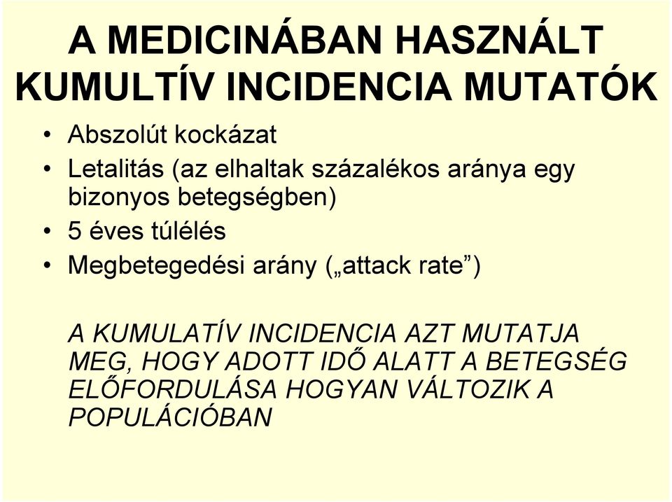 túlélés Megbetegedési arány ( attack rate ) A KUMULATÍV INCIDENCIA AZT