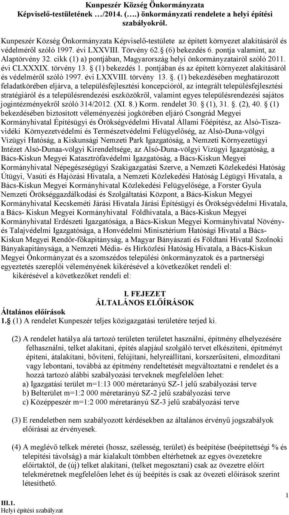 cikk (1) a) pontjában, Magyarország helyi önkormányzatairól szóló 2011. évi CLXXXIX. törvény 13. (1) bekezdés 1. pontjában és az épített környezet alakításáról és védelméről szóló 1997. évi LXXVIII.