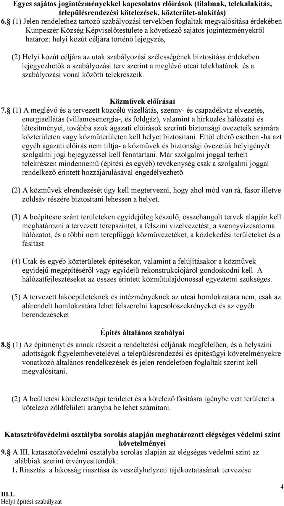 lejegyzés, (2) Helyi közút céljára az utak szabályozási szélességének biztosítása érdekében lejegyezhetők a szabályozási terv szerint a meglévő utcai telekhatárok és a szabályozási vonal közötti