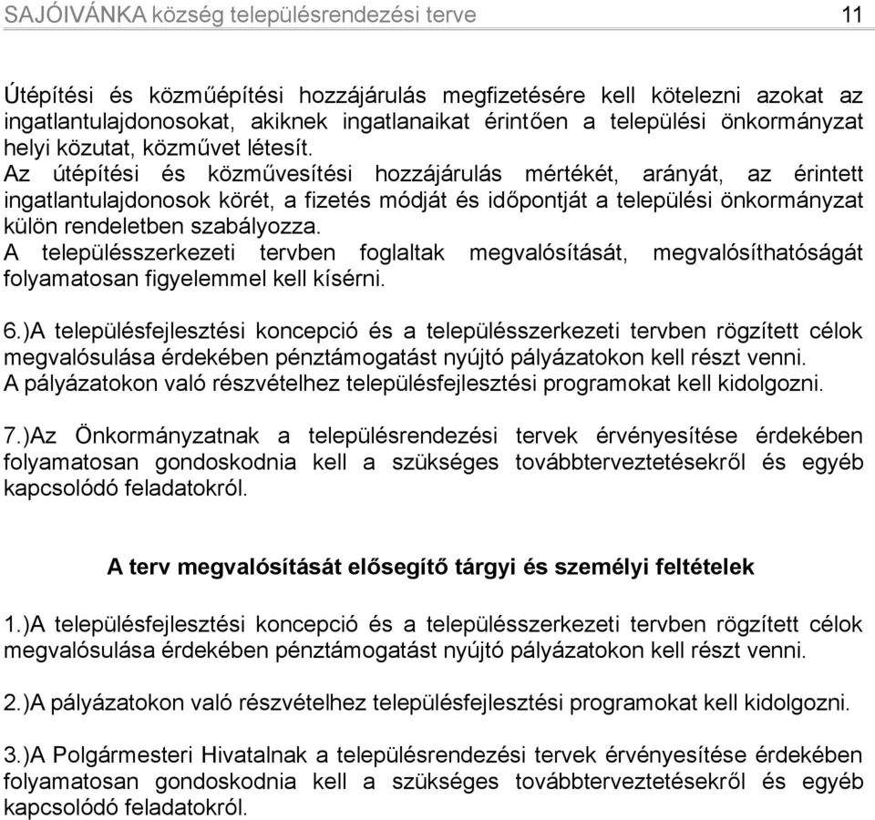 A településszerkezeti tervben foglaltak megvalósítását, megvalósíthatóságát folyamatosan figyelemmel kell kísérni. 6.