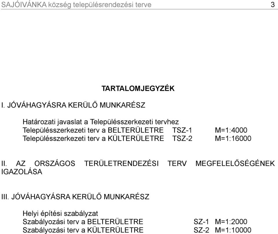 BELTERÜLETRE TSZ-1 M=1:4000 Településszerkezeti terv a KÜLTERÜLETRE TSZ-2 M=1:16000 II.