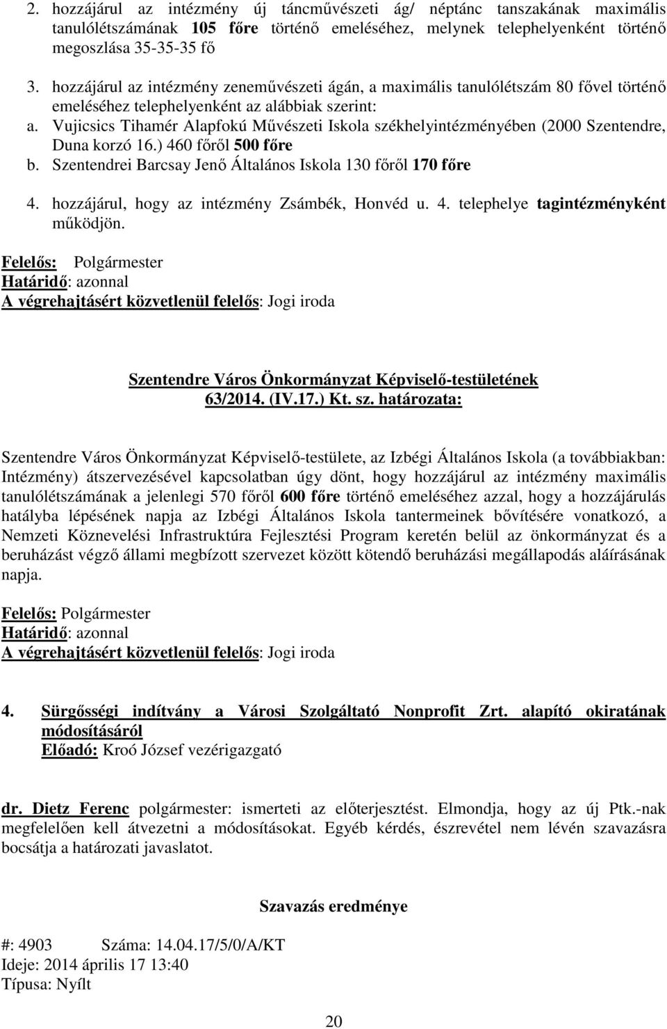 Vujicsics Tihamér Alapfokú Művészeti Iskola székhelyintézményében (2000 Szentendre, Duna korzó 16.) 460 főről 500 főre b. Szentendrei Barcsay Jenő Általános Iskola 130 főről 170 főre 4.