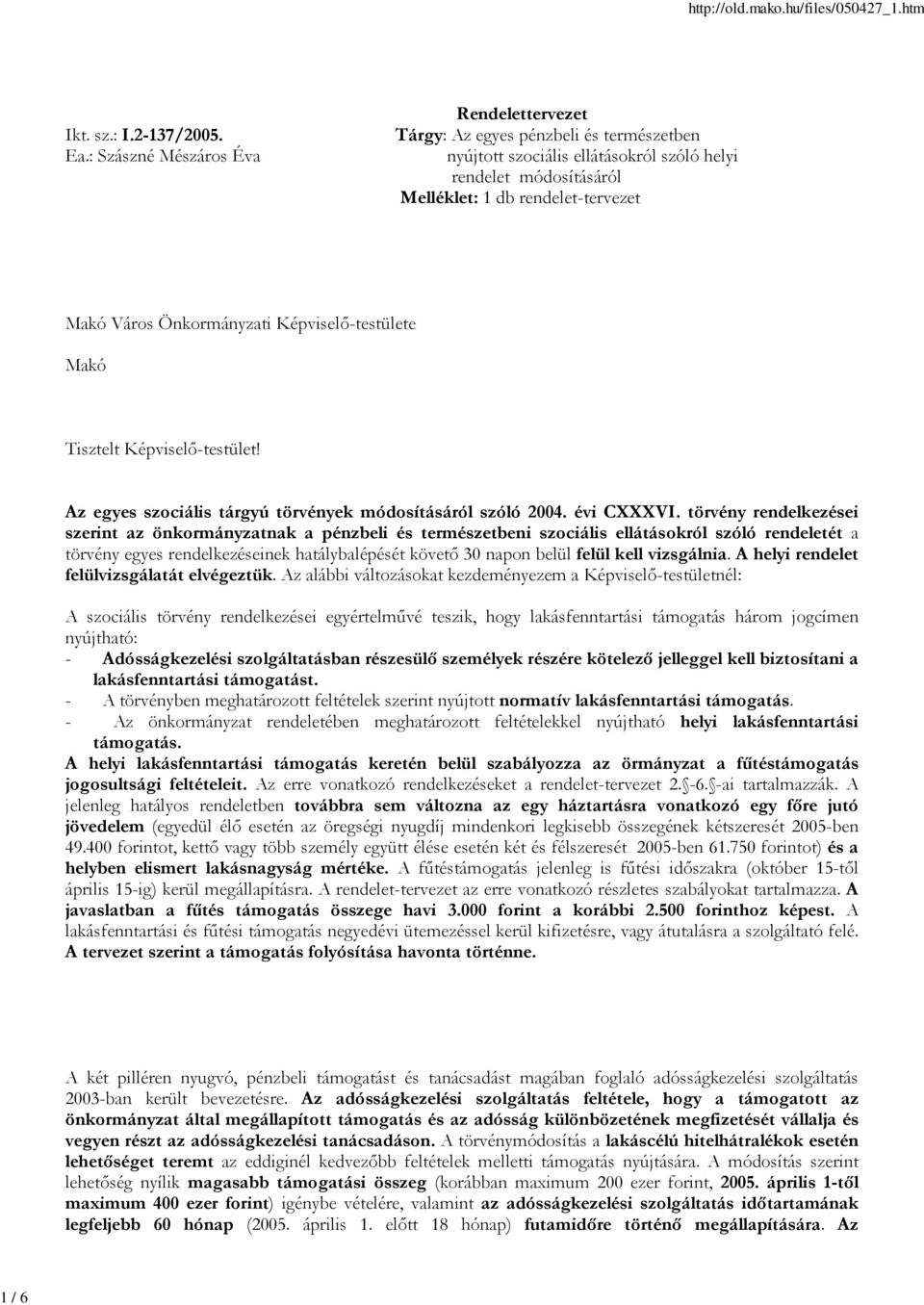 Önkormányzati Képviselő-testülete Makó Tisztelt Képviselő-testület! Az egyes szociális tárgyú törvények módosításáról szóló 2004. évi CXXXVI.