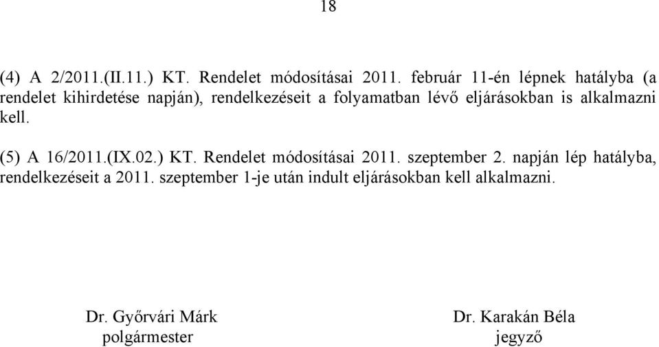 eljárásokban is alkalmazni kell. (5) A 16/2011.(IX.02.) KT. Rendelet módosításai 2011. szeptember 2.