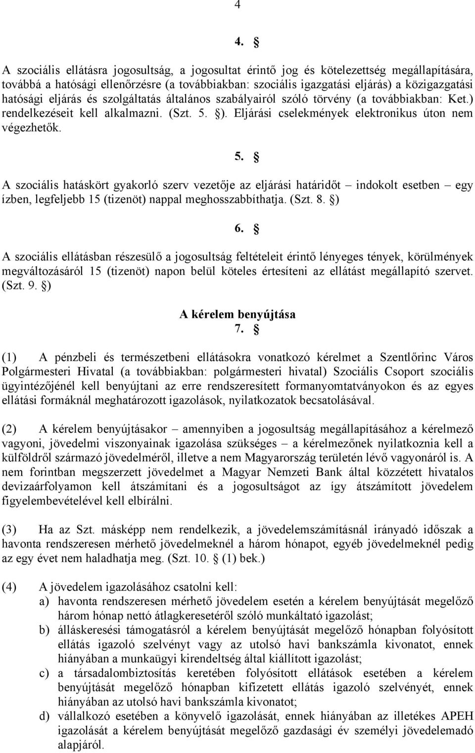 ). Eljárási cselekmények elektronikus úton nem végezhetők. 5.