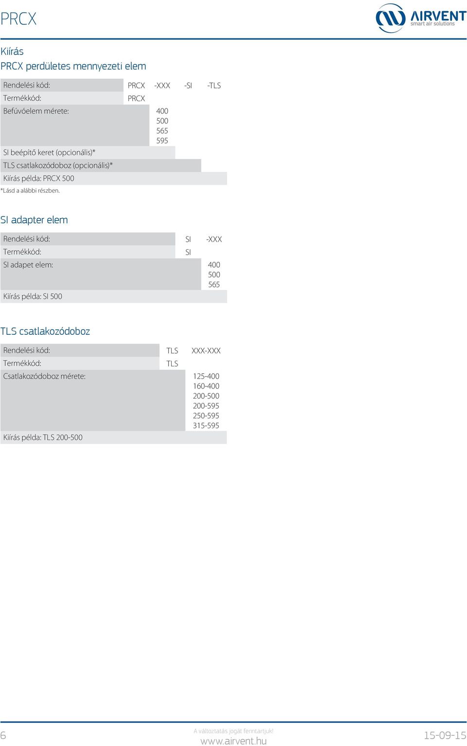 SI adapter elem Rendele si ko d: SI -XXX Terme kko d: SI adapet elem: 0 565 Kii ra s pe lda: SI SI TLS csatlakozódoboz