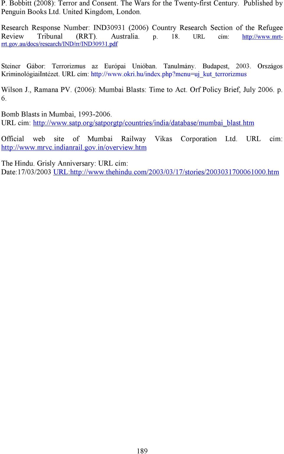 pdf Steiner Gábor: Terrorizmus az Európai Unióban. Tanulmány. Budapest, 2003. Országos KriminológiaiIntézet. URL cím: http://www.okri.hu/index.php?menu=uj_kut_terrorizmus Wilson J., Ramana PV.