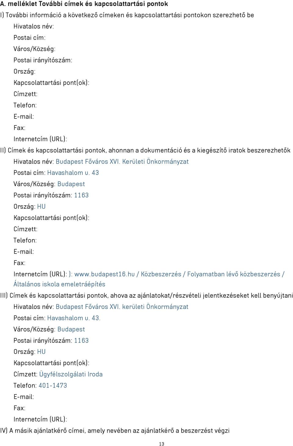 Hivatalos név: Budapest Főváros XVI. Kerületi Önkormányzat Postai cím: Havashalom u.