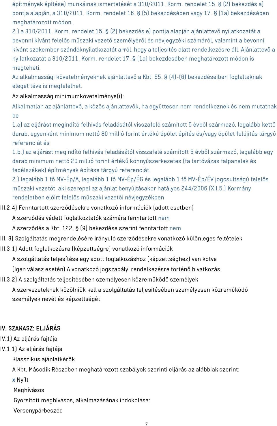 (2) bekezdés e) pontja alapján ajánlattevő nyilatkozatát a bevonni kívánt felelős műszaki vezető személyéről és névjegyzéki számáról, valamint a bevonni kívánt szakember szándéknyilatkozatát arról,